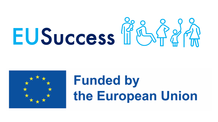 The picture contains a logo of the project, which includes a word EUSuccess and following icons: a man with a child in his hands, a person on a wheelchair, a pregnant woman, a child with a balon and a woman holding a walking stick. Below there is a flag of European Union and a sentence: Funded by the European Union.